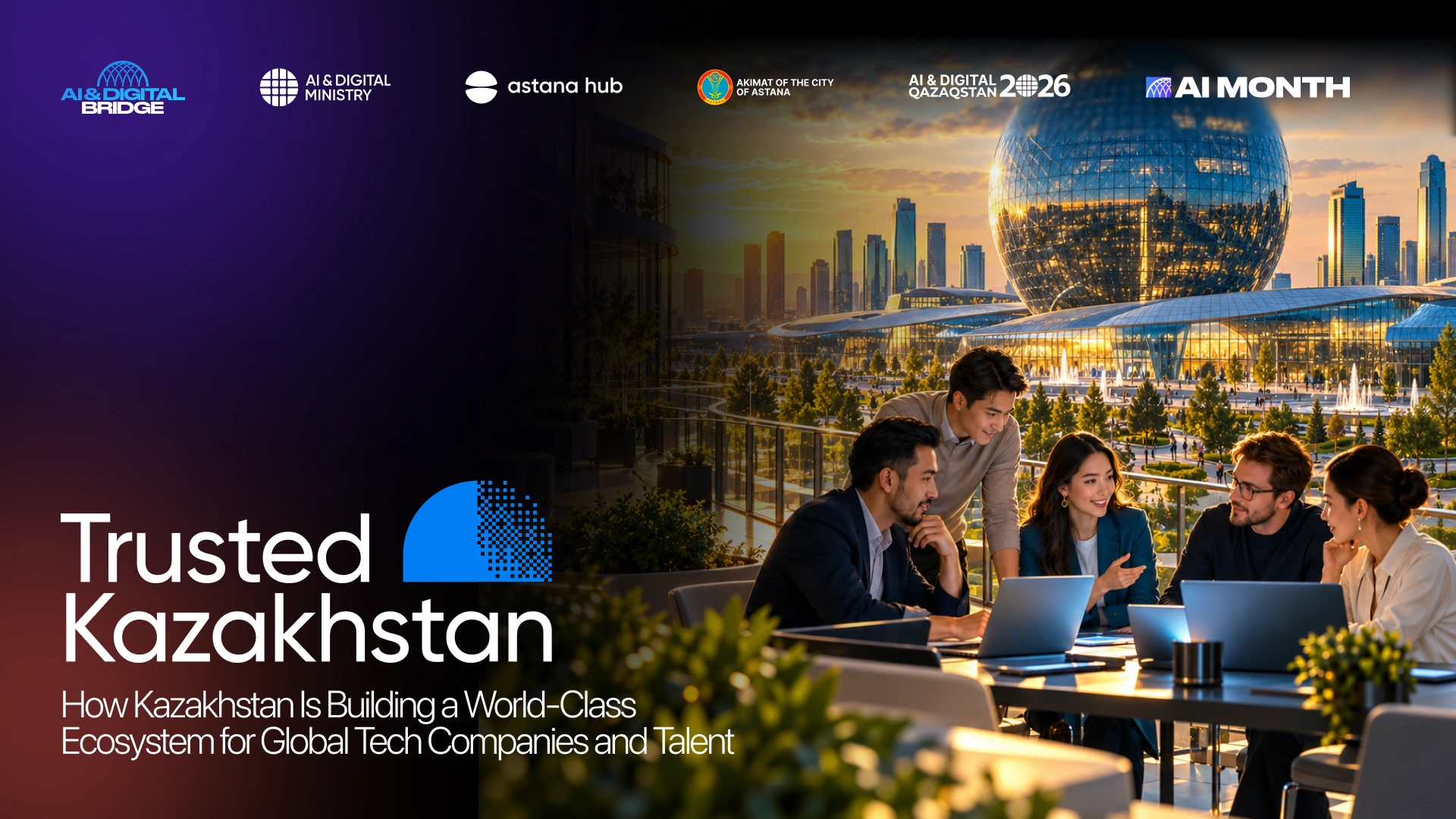 Trusted Kazakhstan: How Kazakhstan is building a world-class ecosystem for global tech companies and talent