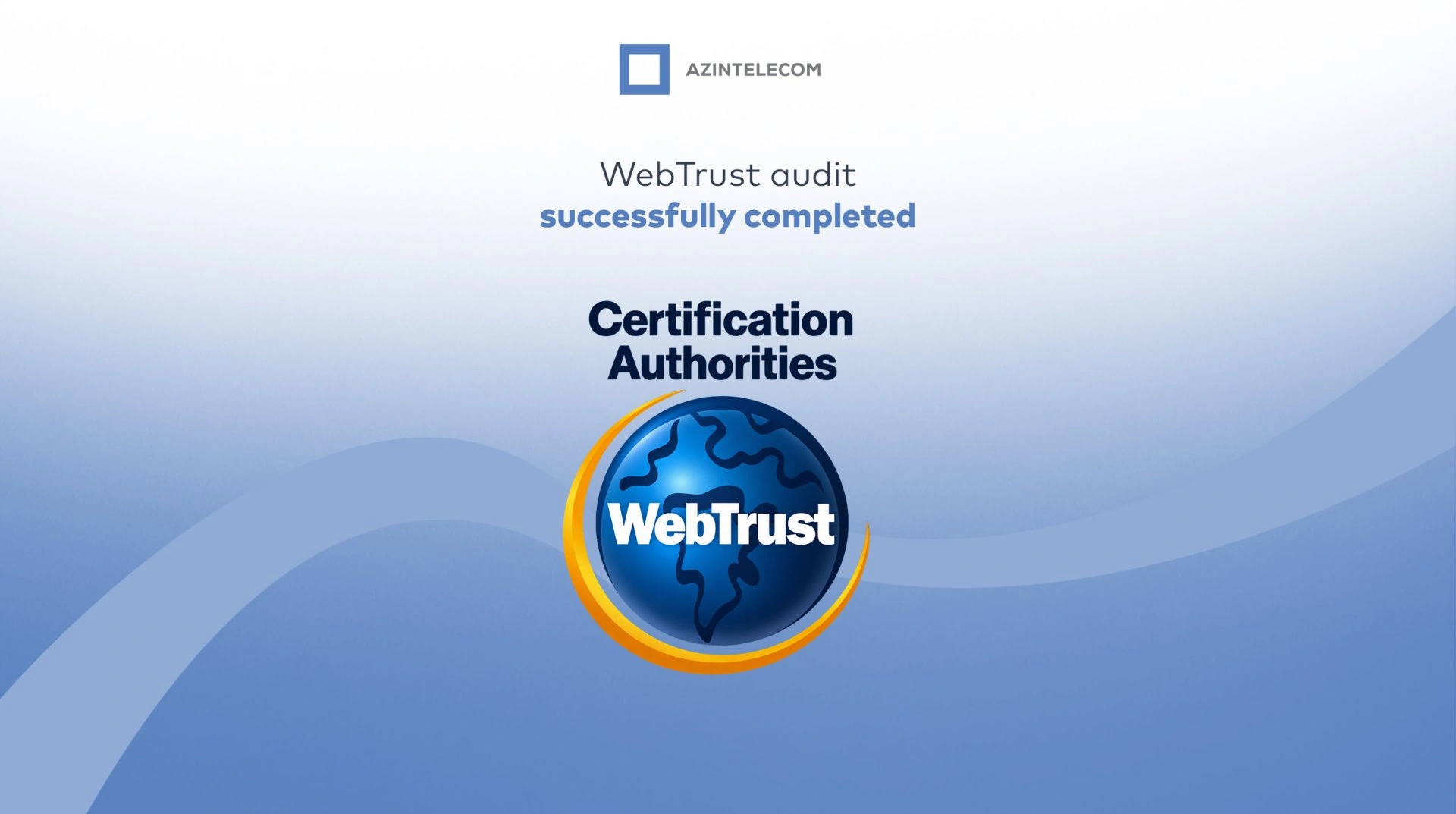 AzInTelecom’s digital signature infrastructure successfully passed international WebTrust for CA audit