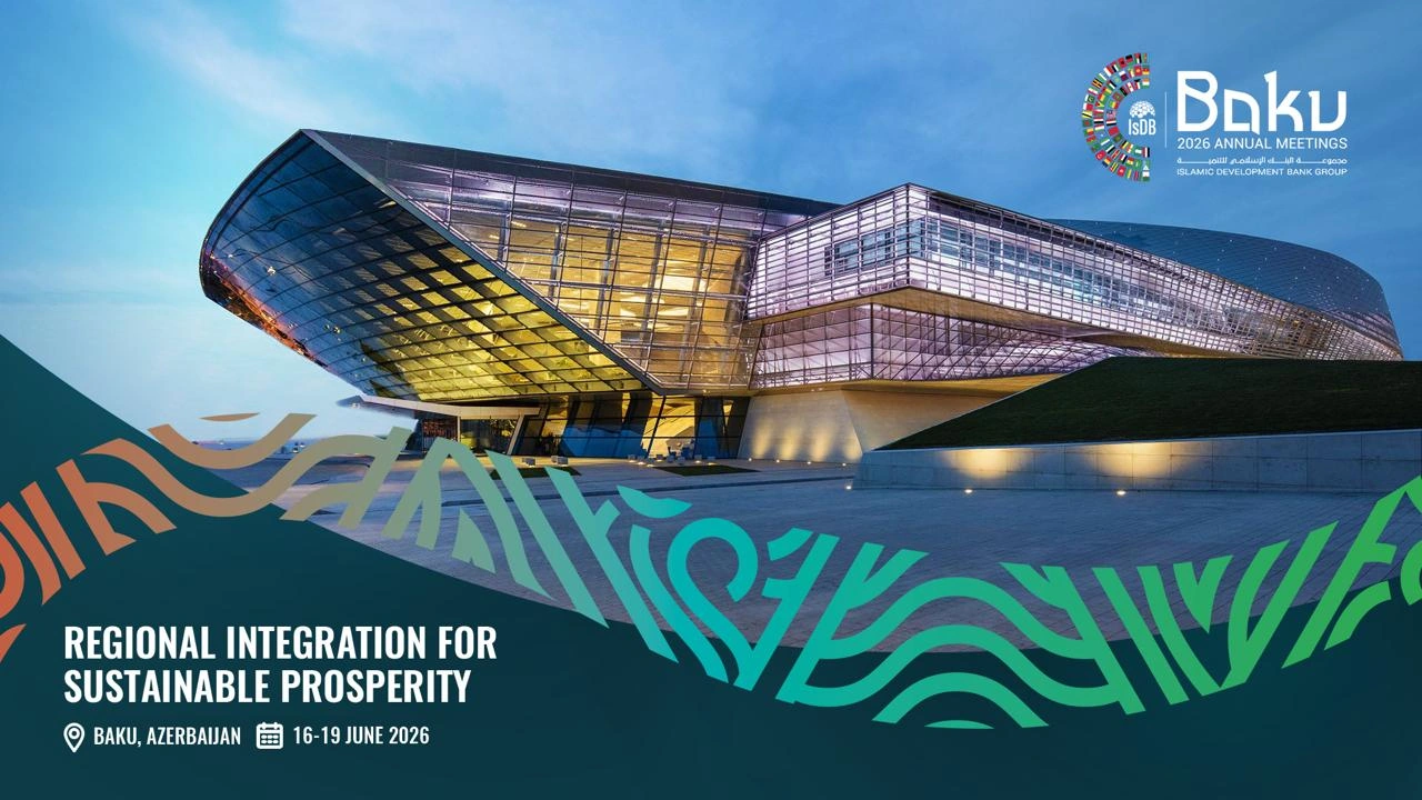 Islamic Development Bank (IsDB) Group 2026 Annual Meetings start today in Baku